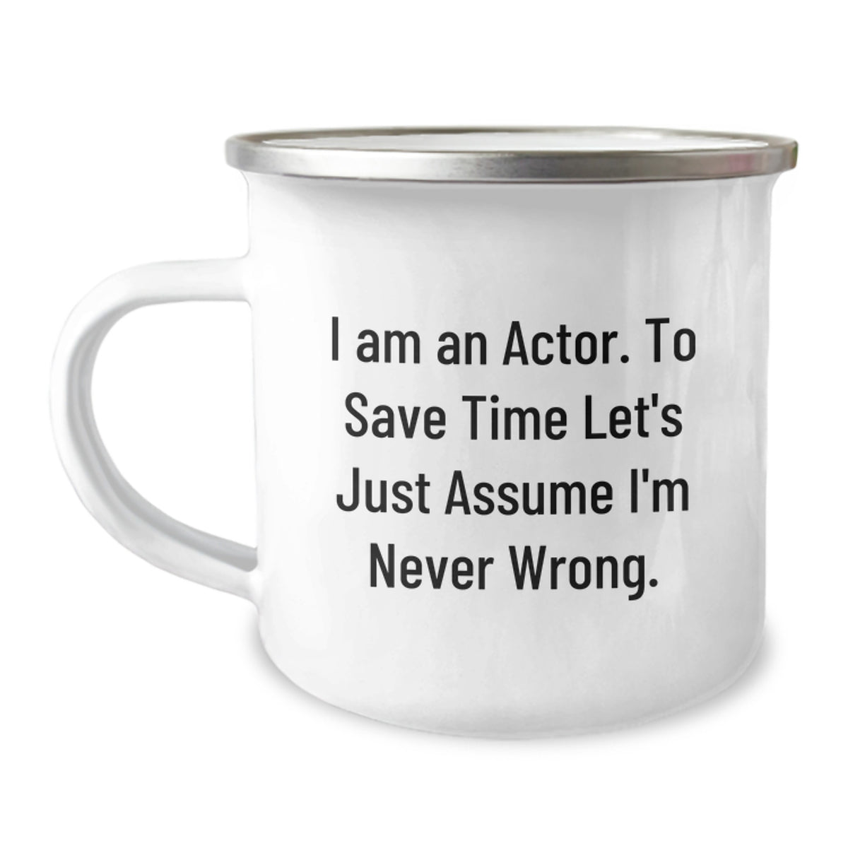 Funny Actor Gifts from Friends - Camping Mug - I'm Never Wrong Quote, Christmas Unique Gifts for Actor, Actor Men's Camping Mug, Funny Actor Coffee Mug - Image 1