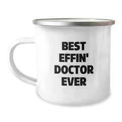 Funny Doctor Gifts from Friends for Graduation Unique Doctor Camping Mug, 'Best Effin' Doctor Ever' Quote, 12 oz Stainless Steel with Enamel Finish - Image 1