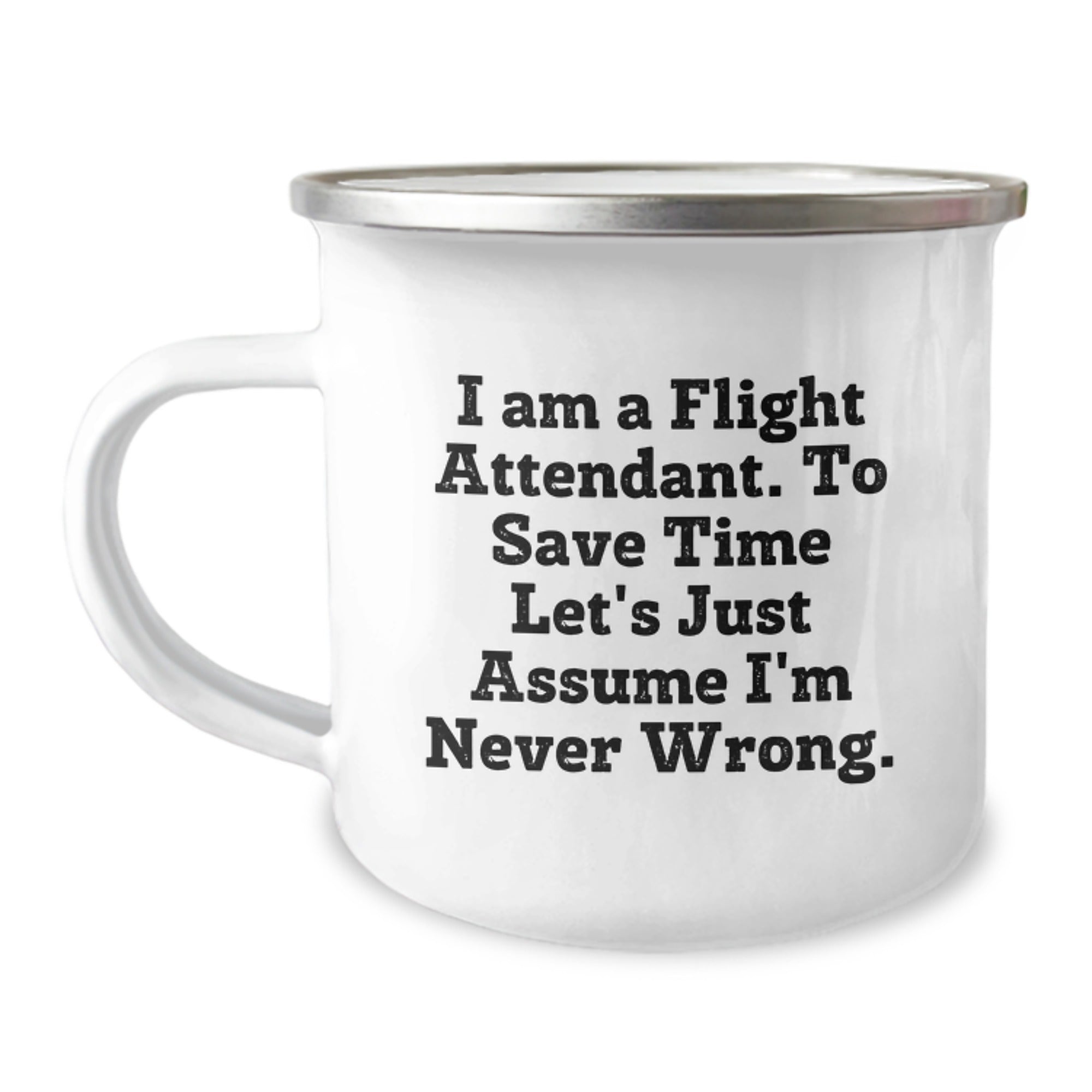 Flight Attendant Funny Gifts from Friends for Flight Attendant, 12 oz Camping Mug, I Am Never Wrong Quote, Perfect Graduation Unique Gifts - Image 1