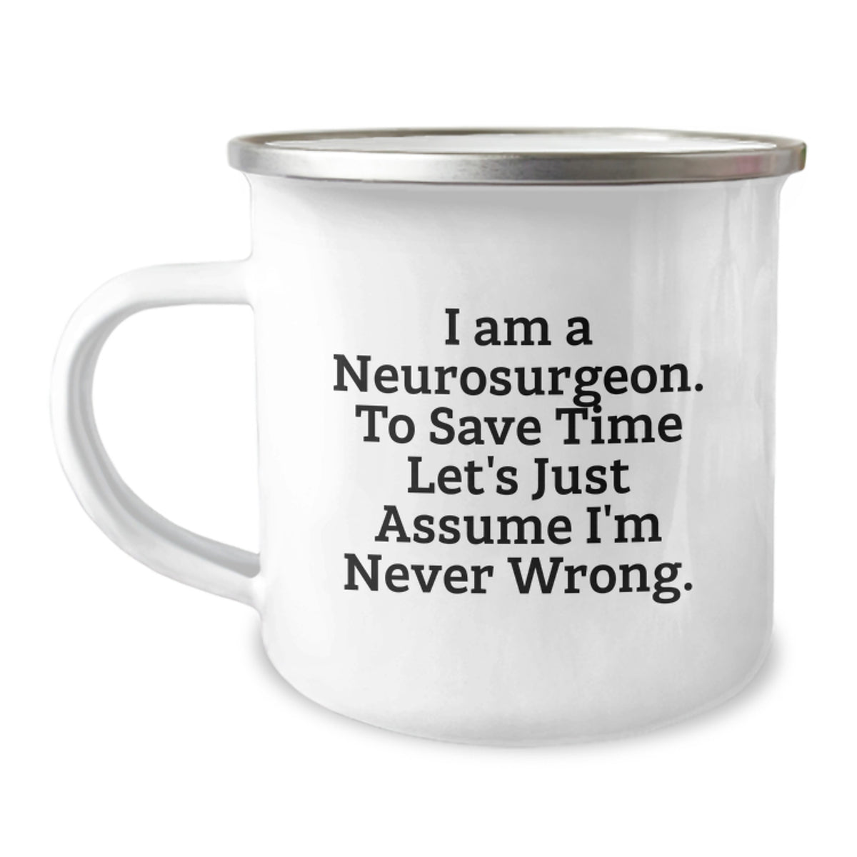 Funny Neurosurgeon Gifts from Men for Christmas Unique Mugs - I'm Never Wrong - Image 1