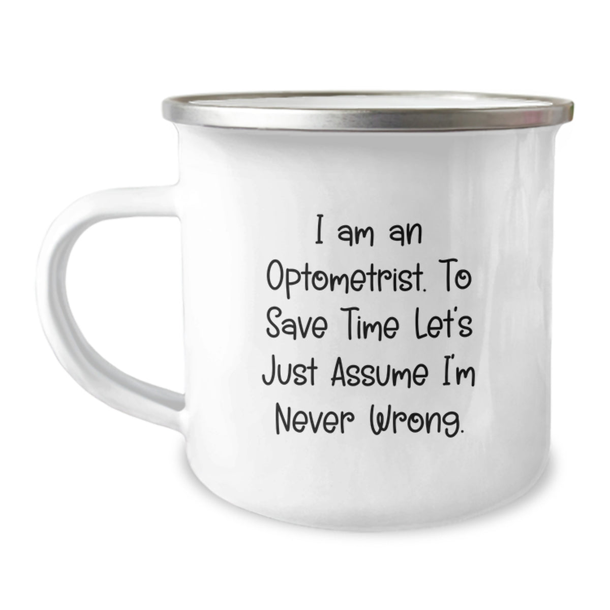 Funny Optometrist Gifts from Friends - 'I Am An Optometrist. To Save Time Let's Just Assume I'm Never Wrong.' Humorous Birthday Present for Optometrist Men or Women Camping Mug - Image 1