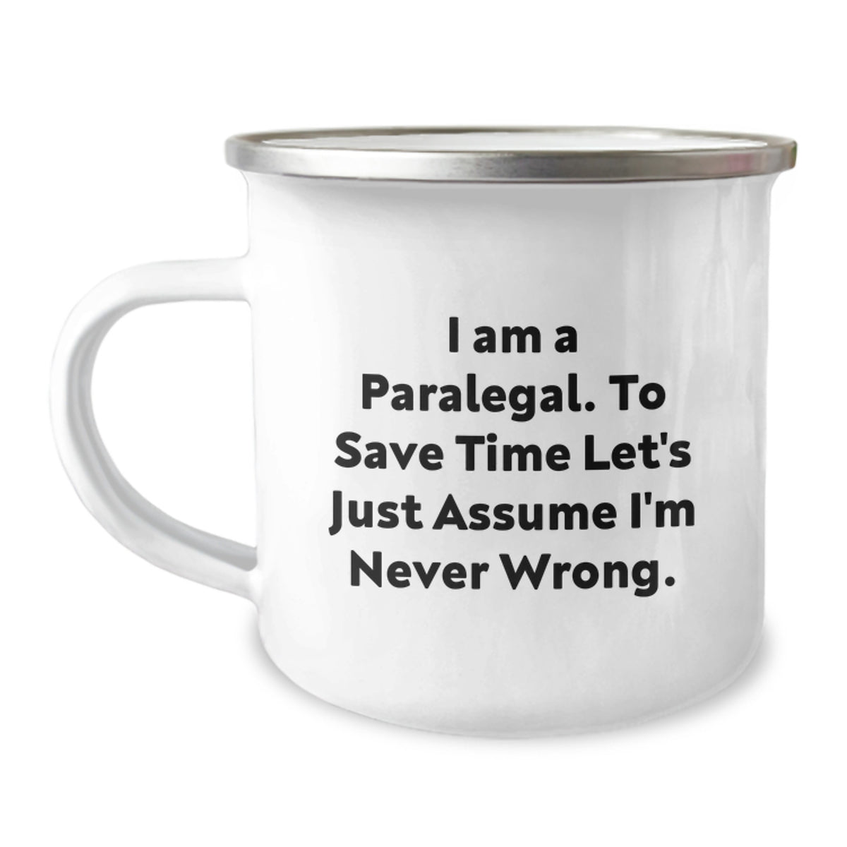 Paralegal Humor Gifts for Him or Her, Funny Camping Mug from Friends, Inspirational Quote 'I Am A Paralegal. To Save Time Let's Just Assume I'm Never Wrong.' - Image 1