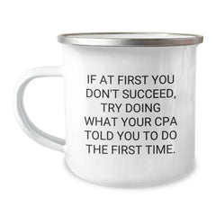 Funny CPA Gifts from Friends for Graduation, Camping Mug with 'If At First You Don't Succeed, Try Doing What Your Cpa Told You To Do The First Time.' Quote, 12 oz Stainless Steel with Enamel Finish - Image 1