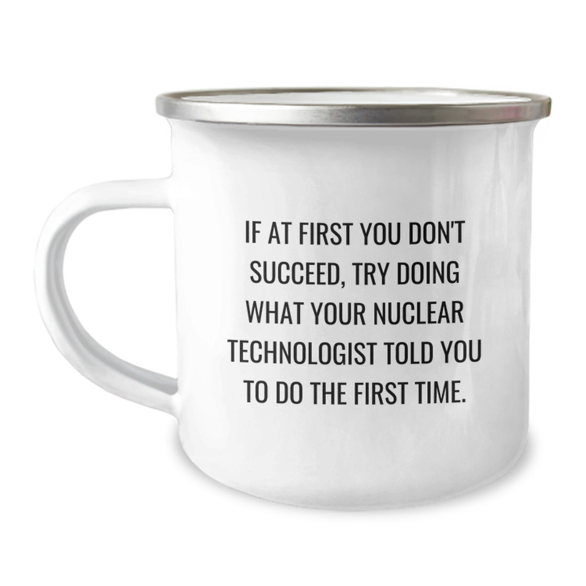 Nuclear Technologist Gifts for Him or Her - Funny Quote Camping Mug, Gifts from Friends, Coworkers, or Family for Nuclear Technologist Graduation, 12 oz Stainless Steel with Enamel Finish - Image 1