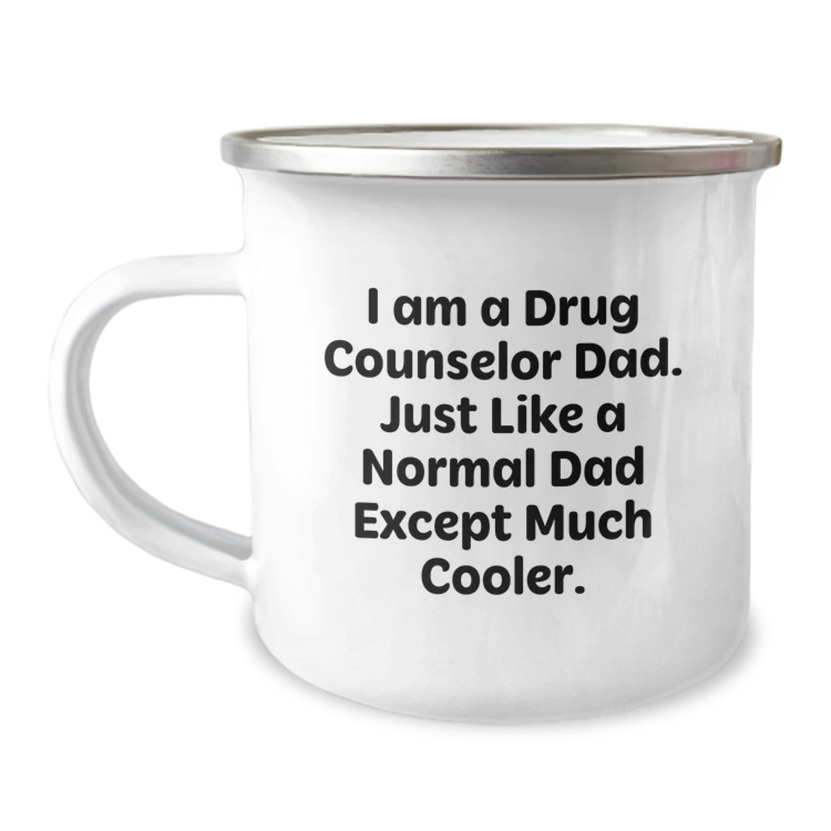 Cool Dad Gift for Drug Counselor, Funny Birthday Present from Men, Enamel Camping Mug with Quote 'I Am A Drug Counselor Dad. Just Like A Normal Dad Except Much Cooler.' - Image 1