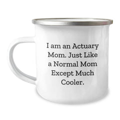 Actuary Mom's Funny Camping Mug, Graduation Unique Gifts from Mom to Actuary Son, I Am An Actuary Mom, Just Like A Normal Mom Except Much Cooler. - Image 1