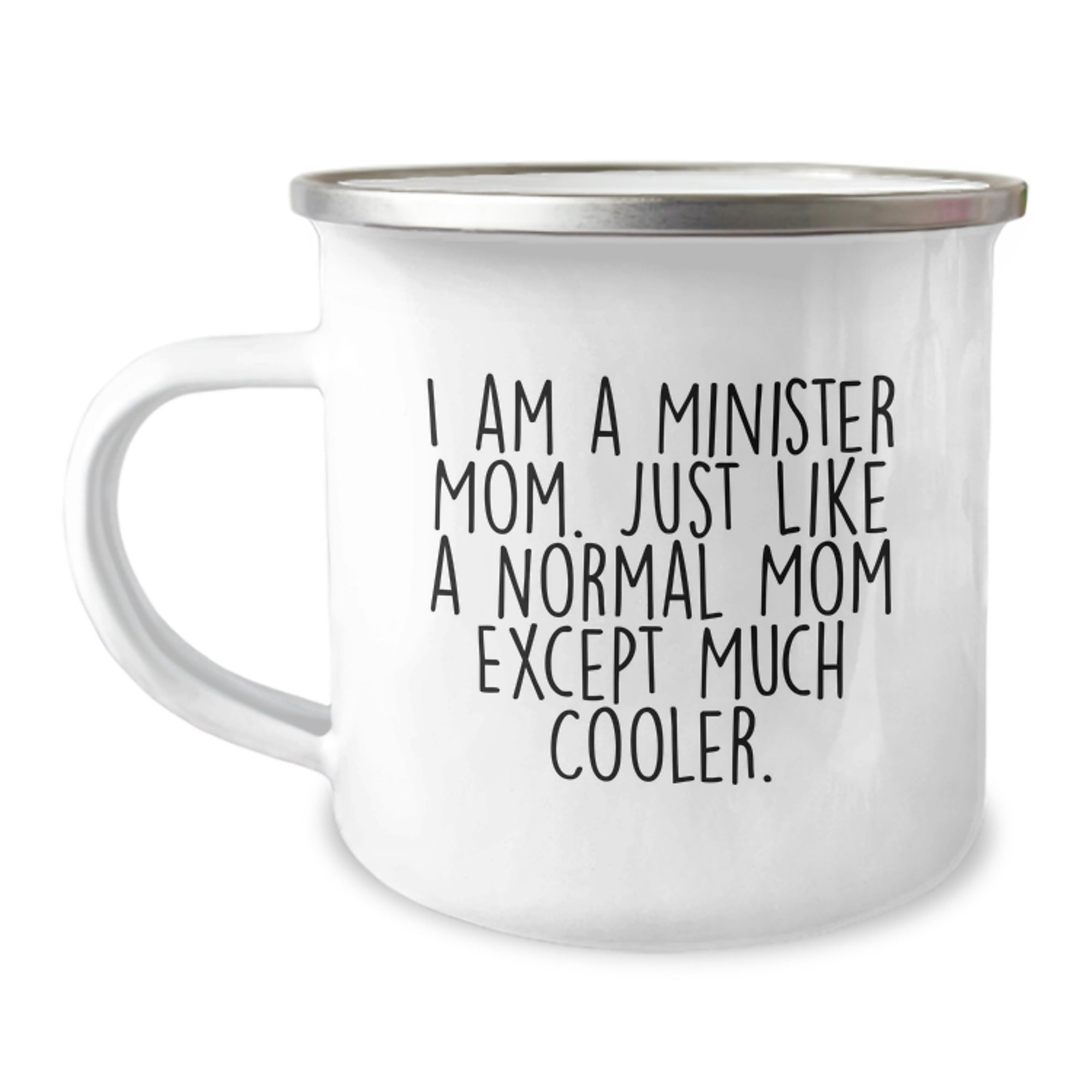 Funny Minister Gifts - I Am A Minister Mom. Just Like A Normal Mom Except Much Cooler. Birthday Camping Mug, 12 oz, Enamel Finish - Gifts from Family to Minister Friends - Image 1