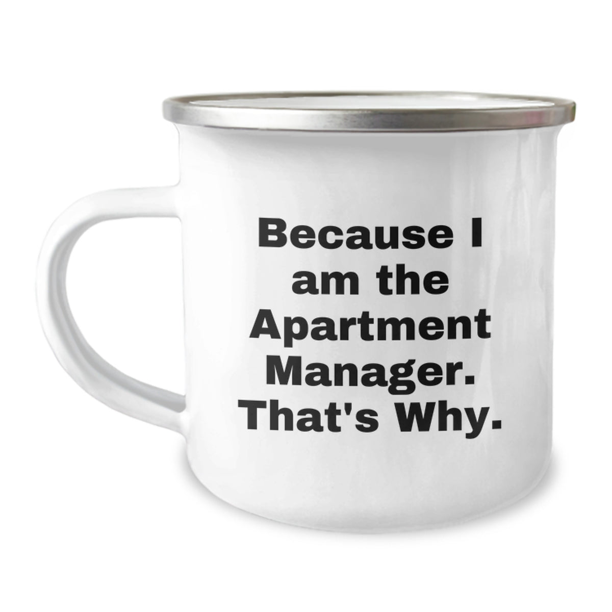 Funny Apartment Manager Birthday Unique Gifts from Friends to Apartment Manager, Camping Mug Because I Am The Apartment Manager. That's Why. - Image 1