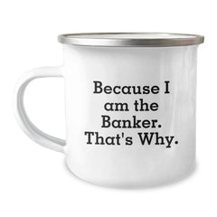 Funny Banker Gifts for Men, Camping Mug Because I Am The Banker. That's Why., Unique Birthday Unique Gifts from Friends, Gifts for Banker - Image 1