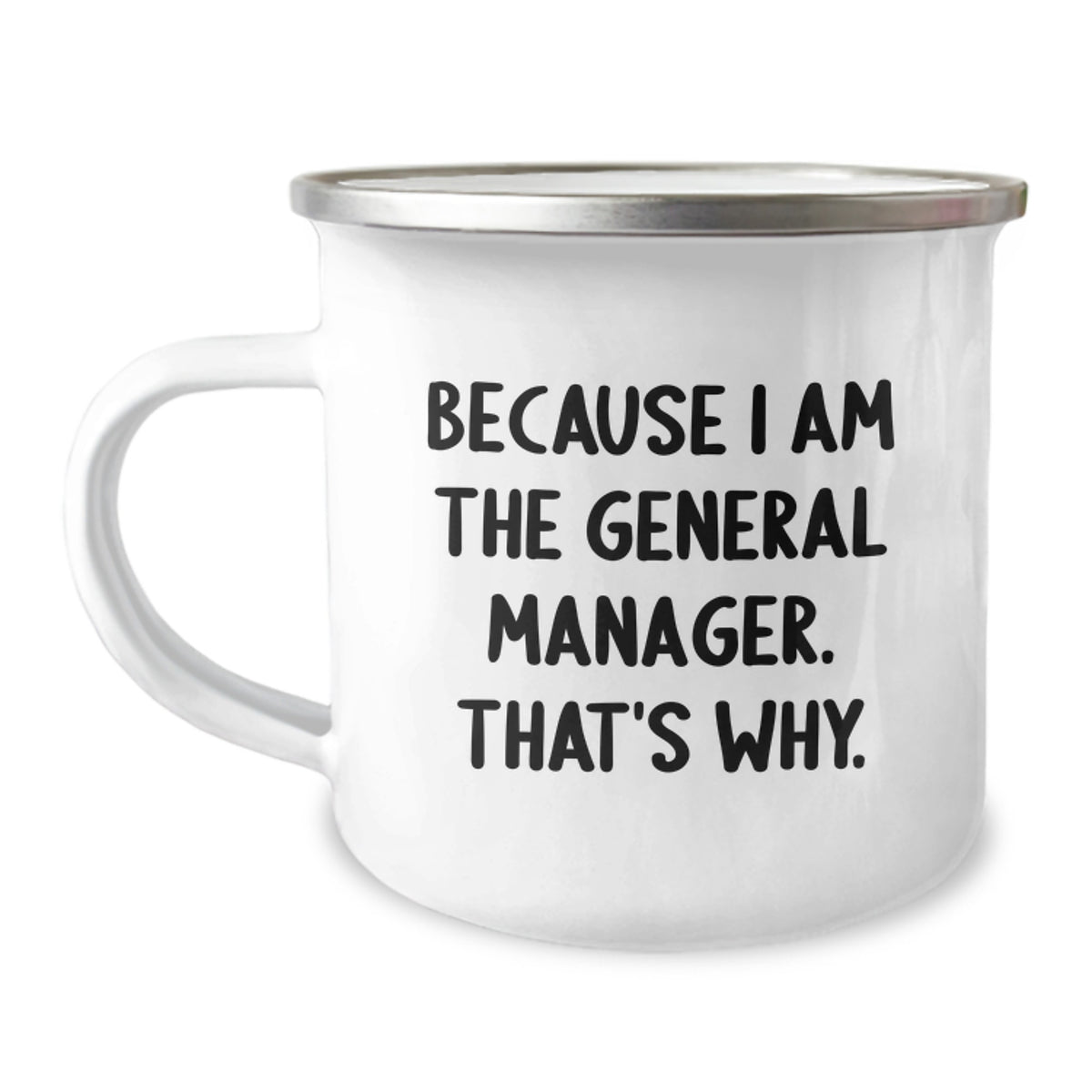 Funny General Manager Gifts from Friends Unique Birthday Mug, Because I Am The General Manager. That's Why., Camping Mug for Men, Women, Coworkers, Family - Image 1