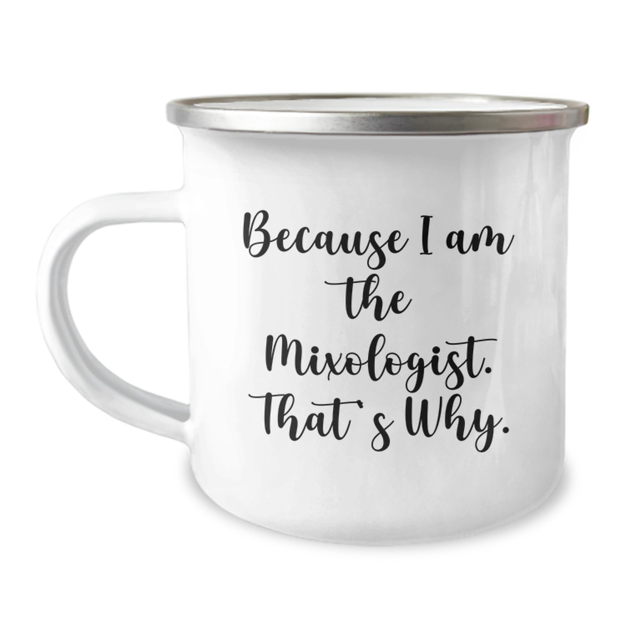 Mixologist Gifts from Friends - Because I Am The Mixologist. That's Why., Camping Mug for Birthday, Funny Quote, 12 oz Stainless Steel with Enamel Finish, Perfect for Outdoor Activities - Image 1
