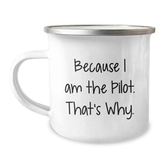 Pilot's Proud Camping Mug, Funny Gift from Friends for Pilot Graduation, 'Because I Am The Pilot. That's Why.' Quote, 12 oz Stainless Steel with Enamel Finish - Image 1