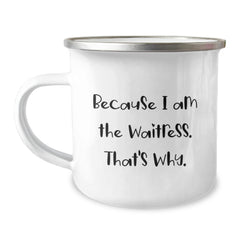 Funny Waitress Gifts from Friends for Waitress Graduation, Because I Am The Waitress. That's Why. Camping Mug - Image 1