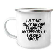 Funny Urban Planner Gifts from Friends for Birthday - Camping Mug, I'm That Sexy Urban Planner Everybody's Talking About. - Image 1