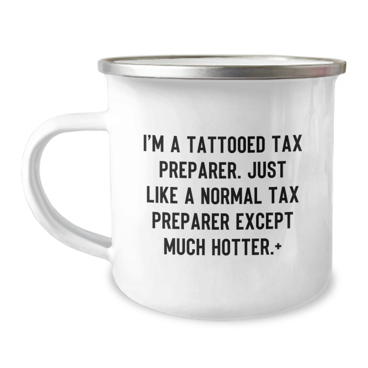 Funny Tax Preparer Gifts for Birthday - I'm A Tattooed Tax Preparer. Just Like A Normal Tax Preparer Except Much Hotter.+, 12 oz Stainless Steel Camping Mug, Gifts from Men to Tax Preparer Friends - Image 1