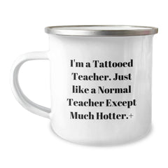 Funny Teacher Gifts, I'm A Tattooed Teacher... Much Hotter!, Camping Mug for Birthday, Gifts from Friends for Teacher, 12 oz Stainless Steel - Image 1
