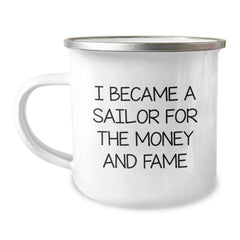 Funny Sailor Gifts for Men from Family - I Became A Sailor For The Money And Fame Quote Camping Mug, 12 oz - Image 1
