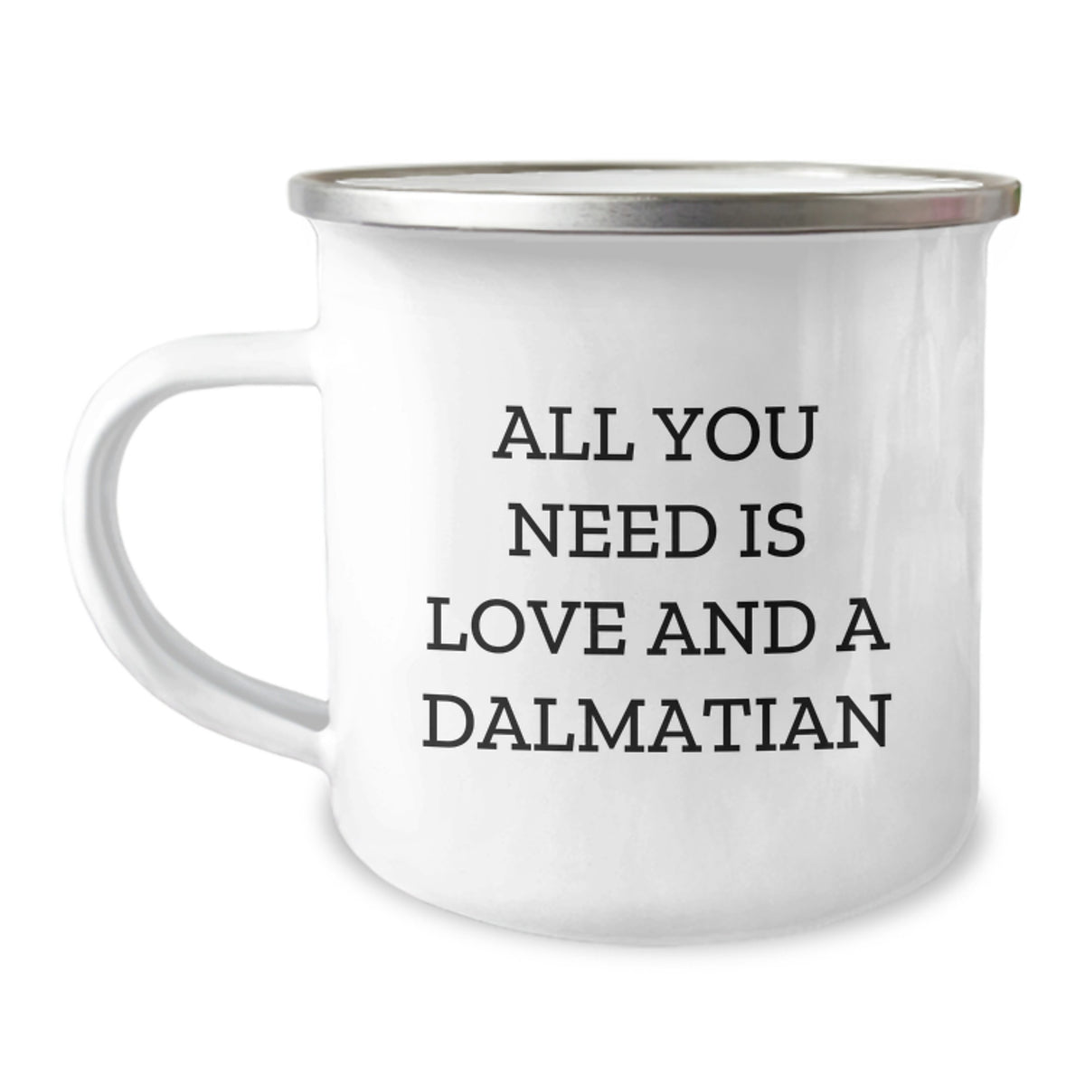 Dalmatian Dog Camping Mugs, Funny Birthday Unique Gifts from Friends to Family, 'All You Need Is Love And A Dalmatian' Quote, 12 oz Stainless Steel Enamel Finish - Image 1