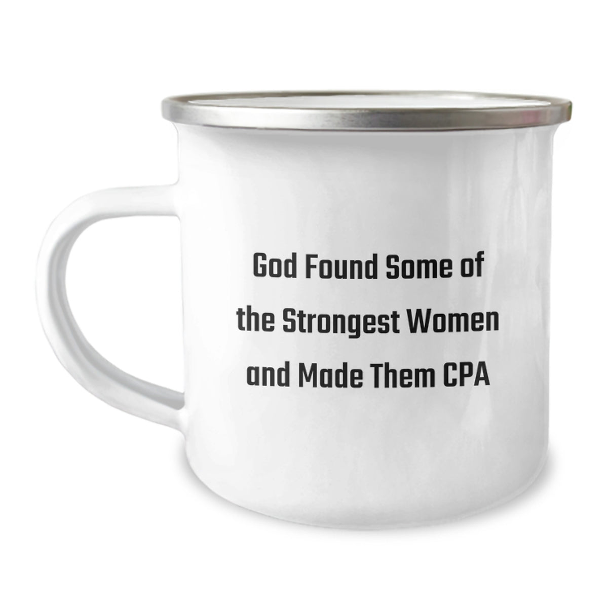 Funny CPA Gifts for Women Friends Family - God Found Some Of The Strongest Women And Made Them Cpa 12 oz Camping Mug - Image 1