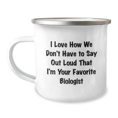 Funny Biologist Gifts, I Love How We Don't Have To Say Out Loud That I'm Your Favorite - Birthday Camping Mug for Biologist Friends, Gifts from Women to Men, Gifts for Biologist - Image 1