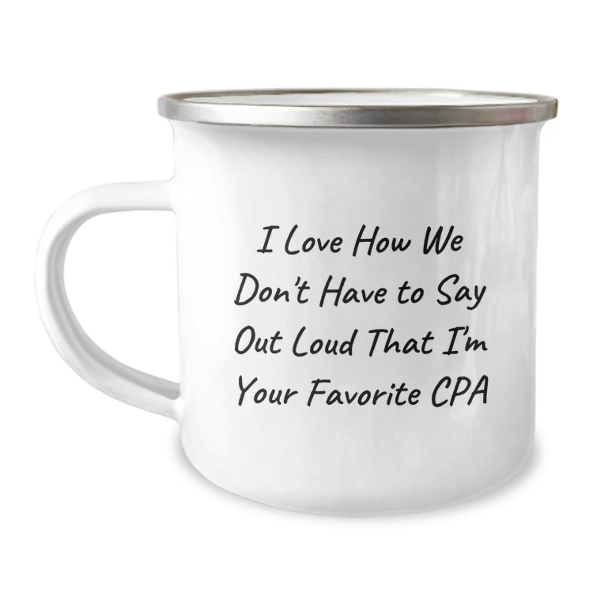 Funny CPA Gifts from Friends for Birthday - I Love How We Don't Have To Say Out Loud That I'm Your Favorite CPA, Camping Mug for Men and Women - Image 1