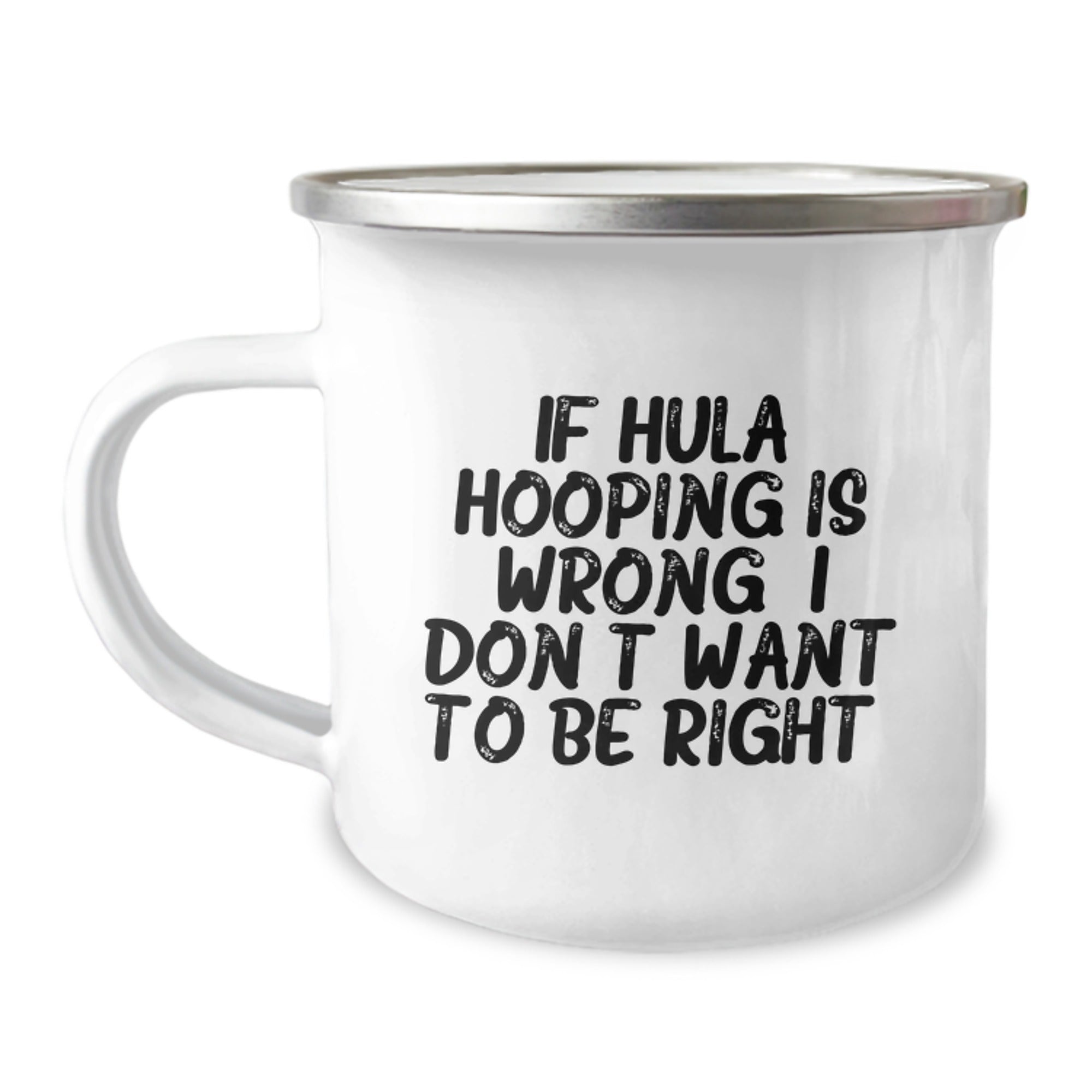 Hula Hooping Gifts from Friends for Graduation Unique Hula Hooping Humor Camping Mug, 'If Hula Hooping Is Wrong. I Don't Want To Be Right.' - Image 1
