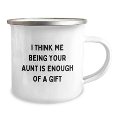 Unique Gifts from Family Members to Loving Aunts on Christmas, Funny Camping Mugs for Aunt Enthusiasts, I Think Me Being Your Aunt Is Enough Of A Gift Quote - Image 2
