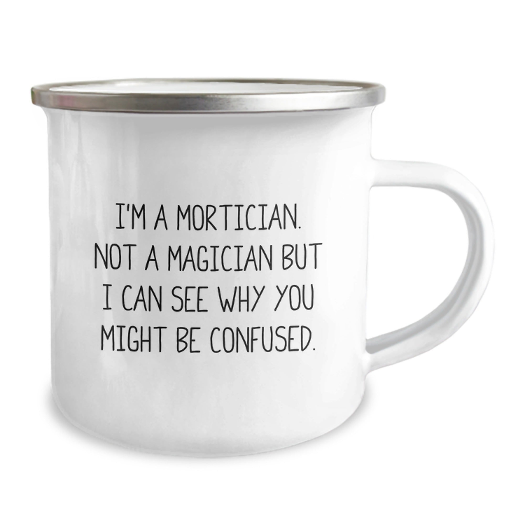 Funny Mortician Gifts, I'm A Mortician. Not A Magician But I Can See Why You Might Be Confused., Camping Mug for Mortician Birthday from Friends - Image 2