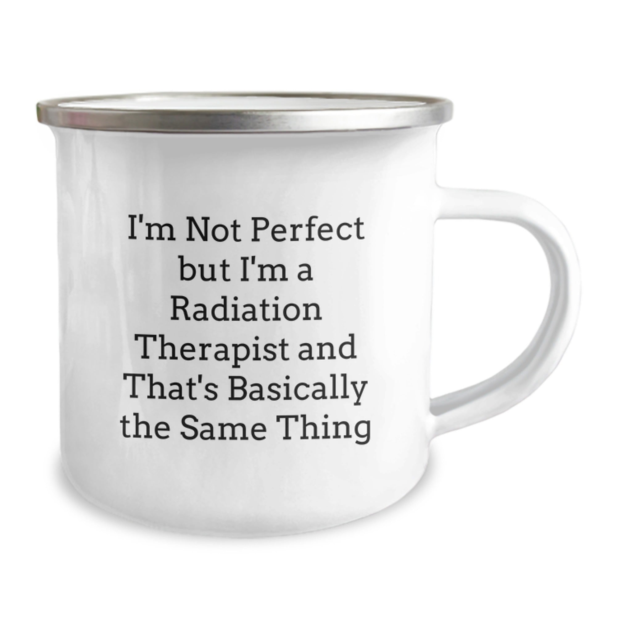 Funny Radiation Therapist Gifts for Men from Family, 'I'm Not Perfect But I'm A Radiation Therapist And That's Basically The Same Thing' Enamel Camping Mugs for Christmas Unique Gifts - Image 2