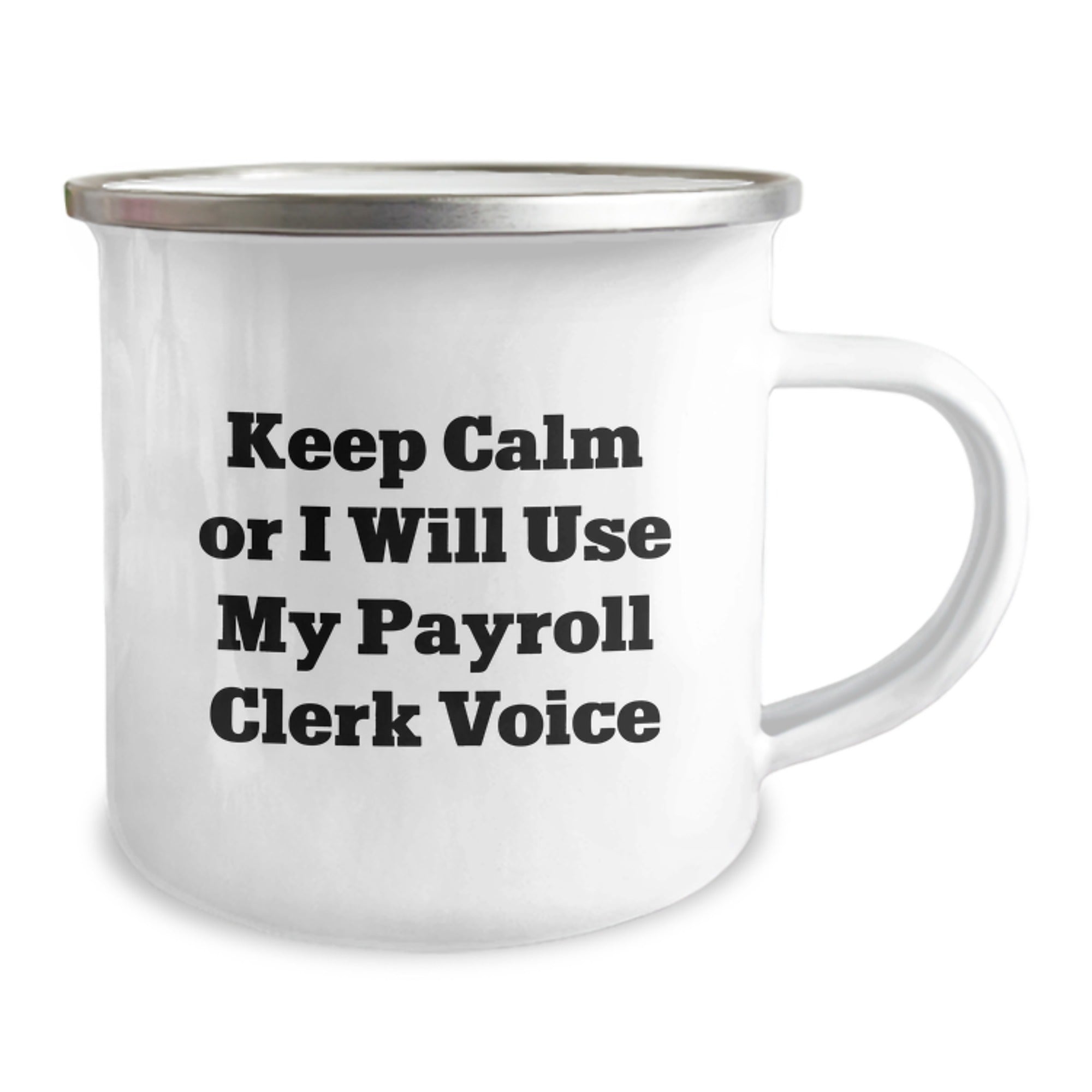 Funny Payroll Clerk Gifts from Coworkers to Payroll Clerk - Keep Calm Or I Will Use My Payroll Clerk Voice Enamel Camping Mug - Image 2