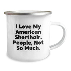 American Shorthair Cat Lover's Funny Camping Mug, Gifts from Family for Graduation, 'I Love My American Shorthair. People, Not So Much.' - Image 2