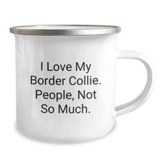 Funny Border Collie Dog Gifts from Friends for Birthday - 'I Love My Border Collie. People, Not So Much.' Camping Mug - Image 2