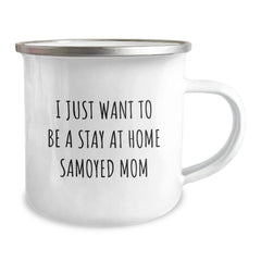 Funny Samoyed Dog Gifts for Samoyed Dog Lover Parents, Camping Mug, 'I Just Want To Be A Stay At Home Samoyed Mom' Birthday Unique Gifts from Men to Women Friends Family - Image 2