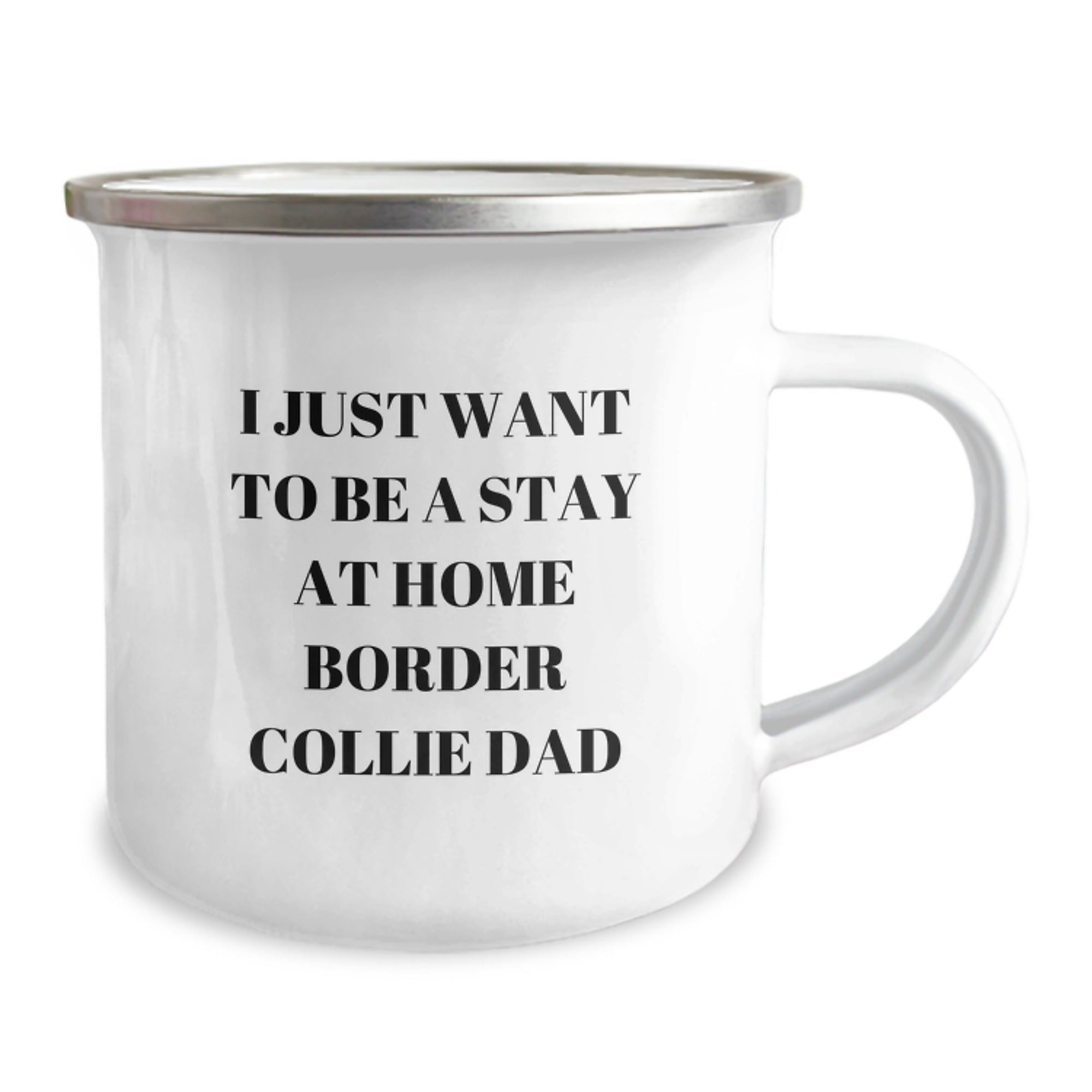 Funny Border Collie Dad Gifts for Graduation - 'I Just Want To Be A Stay At Home Border Collie Dad' Camping Mug, 12 oz Stainless Steel with Enamel Finish, Gifts from Friends to Family - Image 2
