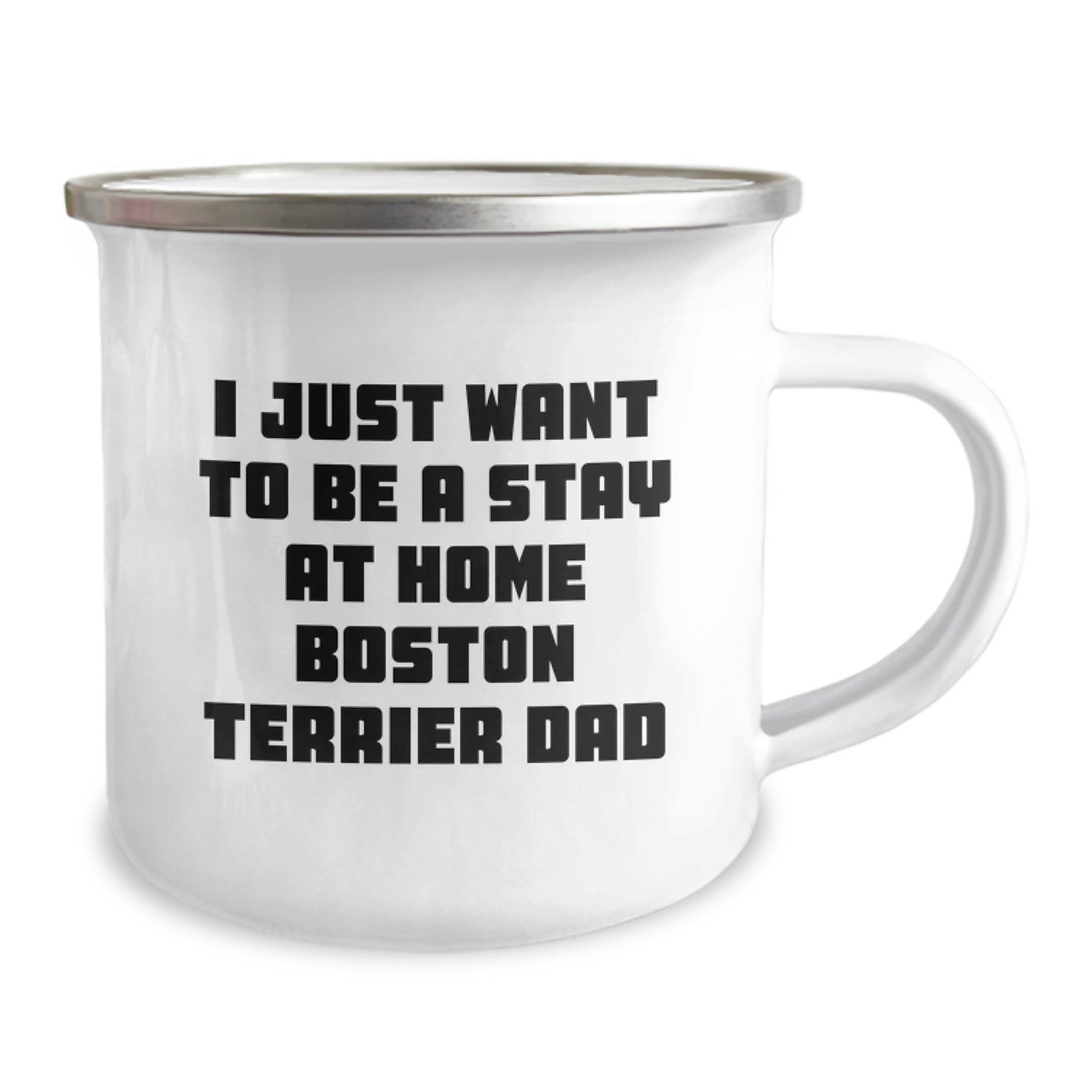 Funny Boston Terrier Dad Gifts for Men, 'I Just Want To Be A Stay At Home Boston Terrier Dad' Enamel Camping Mug for Graduation, Gifts from Friends and Family - Image 2