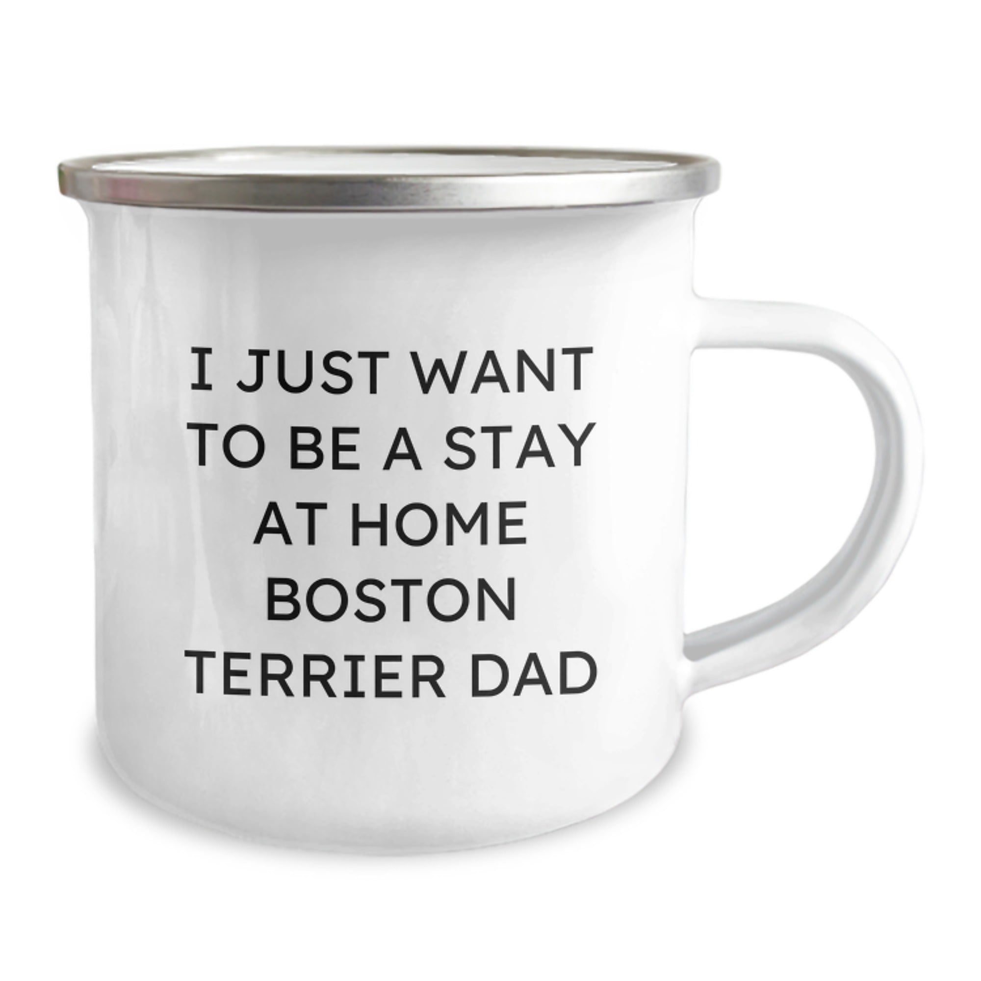 Funny Boston Terrier Dad Gifts, I Just Want To Be A Stay At Home Boston Terrier Dad Camping Mug, 12 oz Stainless Steel with Enamel Finish, Perfect for Graduation - Image 2