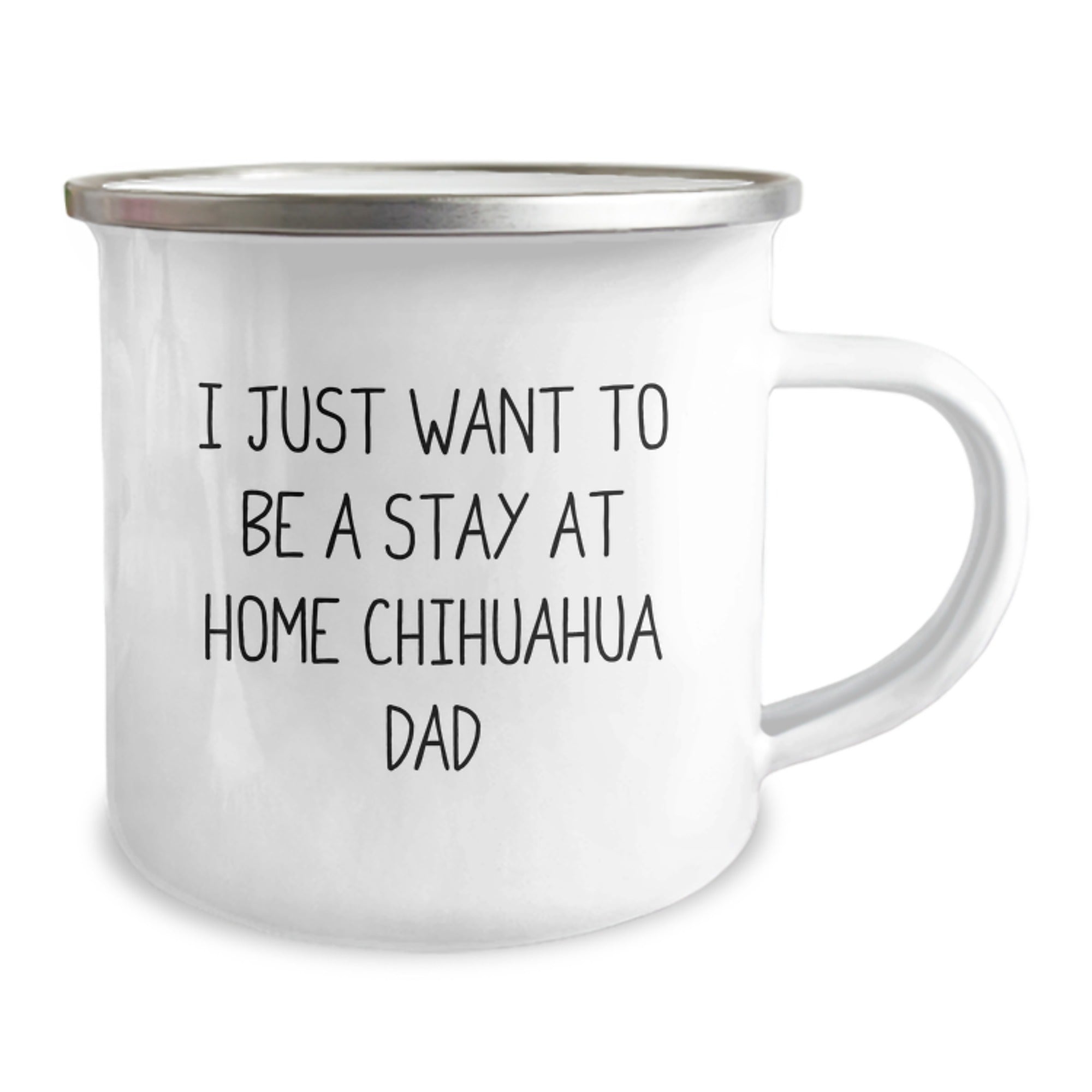 Chihuahua Dog Dad Gifts, 'I Just Want To Be A Stay At Home Chihuahua Dad' Funny Camping Mug for Graduation, Gifts from Friends, Gifts for Chihuahua Dog Lovers - 12 oz Stainless Steel Enamel Finish - Image 2