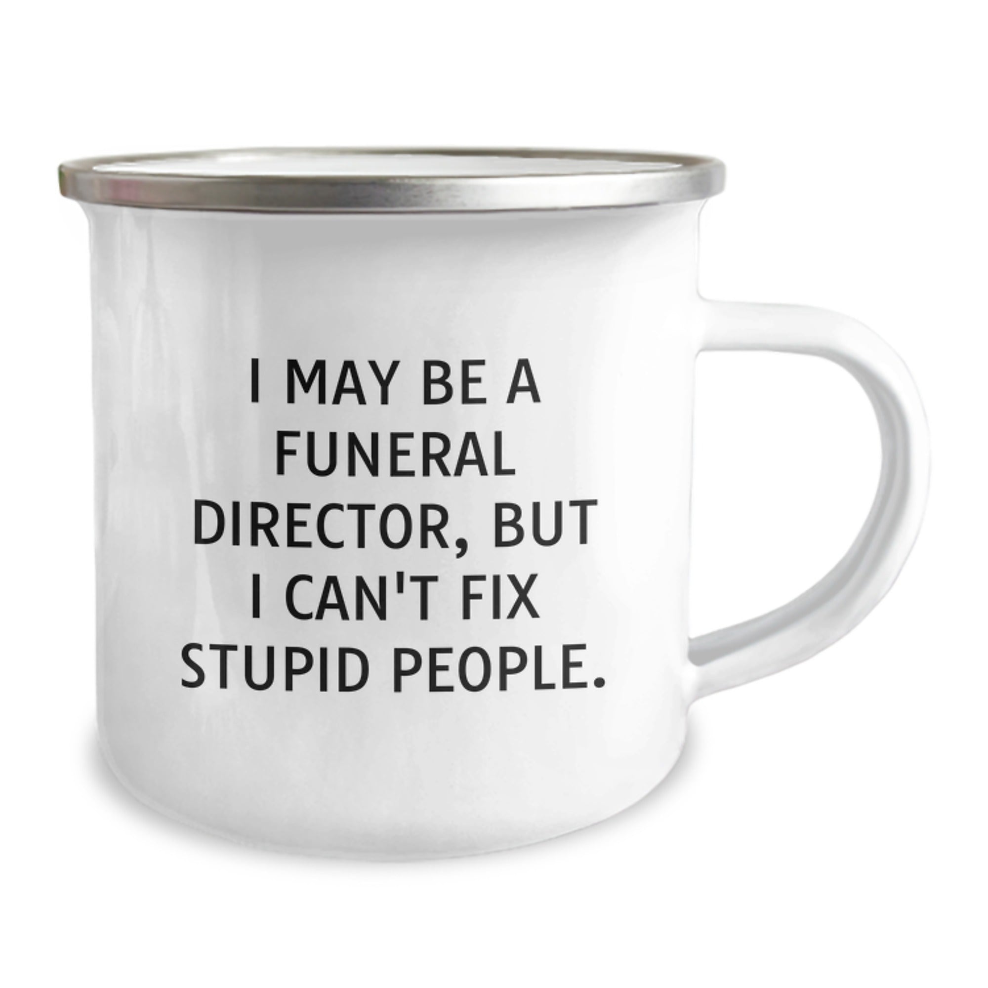Funny Funeral Director Christmas Unique Gifts from Friends for Funeral Director Men Mug, I May Be A Funeral Director, But I Can't Fix Stupid People. - Image 2