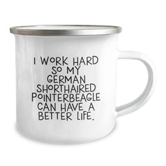 German Shorthaired Pointer Dog Lover's Camping Mug, Funny Quote 'I Work Hard So My German Shorthaired Pointerbeagle Can Have A Better Life', Valentine's Unique Gifts for Men, Friends, Family - Image 2