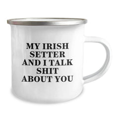 Funny Irish Setter Dog Gifts for Men - My Irish Setter And I Talk Shit About You Camping Mug, Birthday Unique Gifts from Friends and Family - Image 2