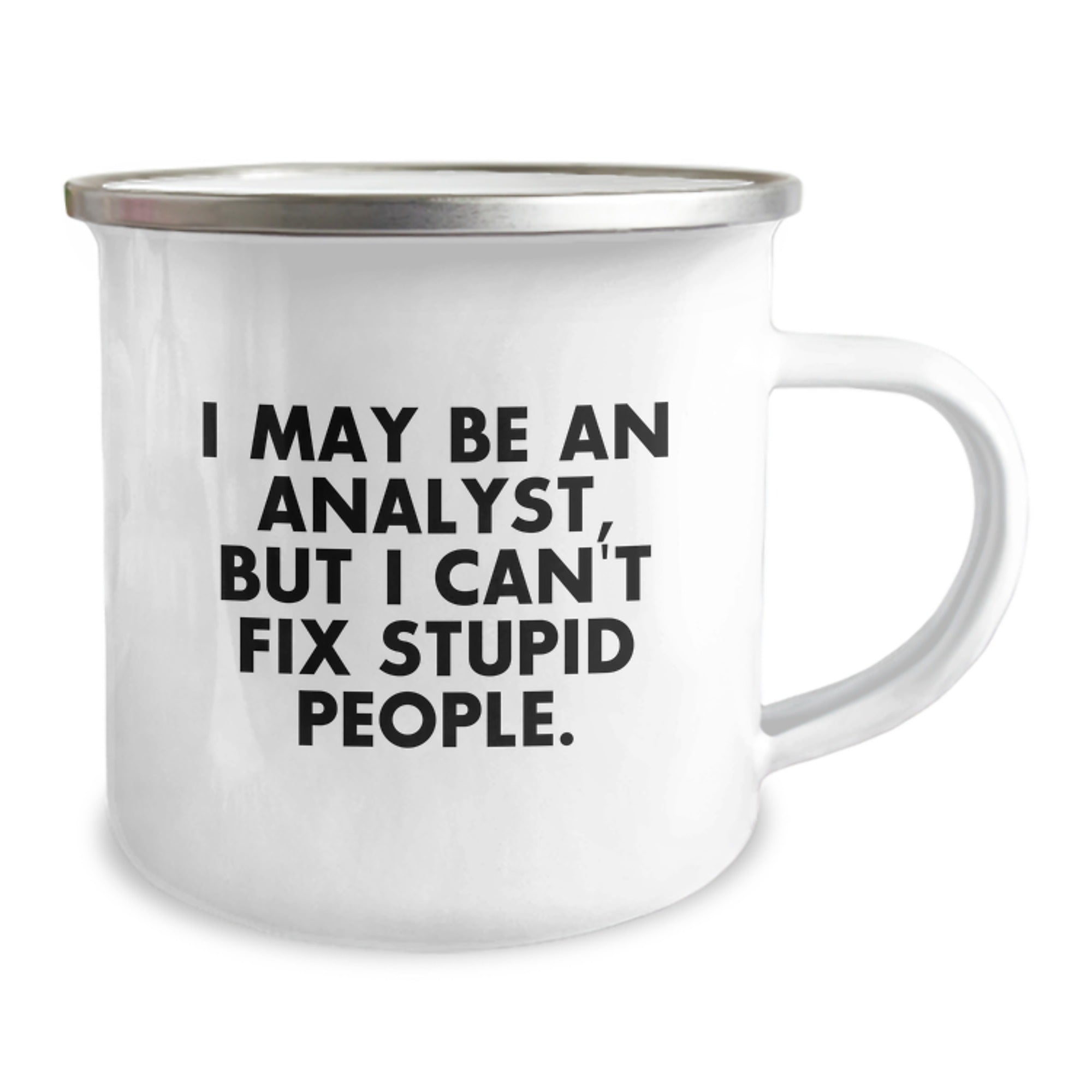 Funny Analyst Gifts from Friends for Christmas, 'I May Be An Analyst, But I Can't Fix Stupid People.' Camping Mug for Men, Stainless Steel with Enamel Finish - Image 2