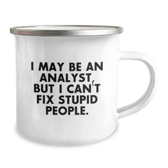 Funny Analyst Gifts from Friends for Christmas, 'I May Be An Analyst, But I Can't Fix Stupid People.' Camping Mug for Men, Stainless Steel with Enamel Finish - Image 2