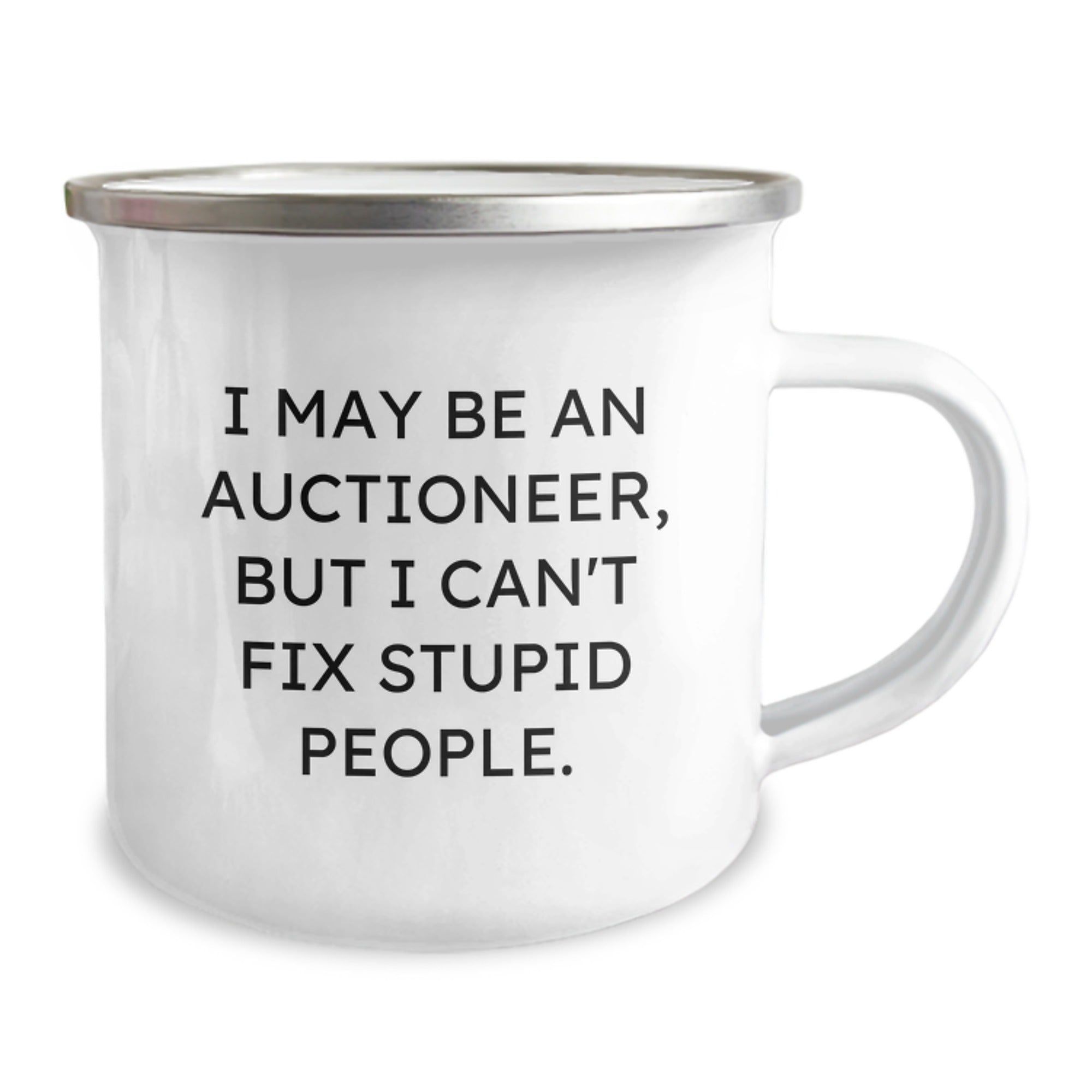 Funny Gifts from Auctioneers for Christmas, Unique Camping Mug, I May Be An Auctioneer - But I Can't Fix - Stupid People - Humor, Gifts for Auctioneer, Men, Friends, Coworkers, Family - Image 2