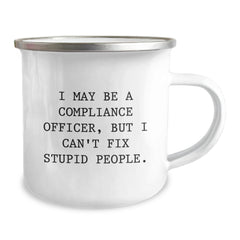 Funny Compliance Officer Gifts from Friends for Men Christmas Unique Mugs - I May Be A Compliance Officer, But I Can't Fix Stupid People - Camping Mug - Image 2
