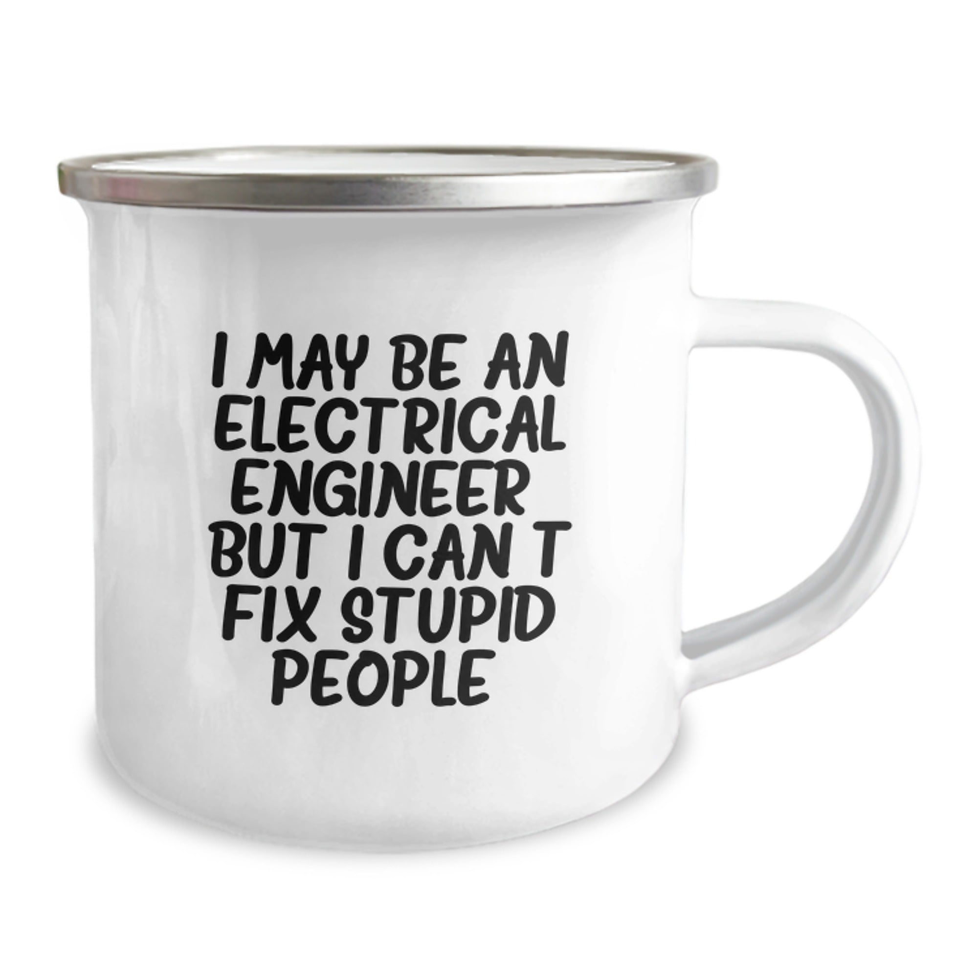 Funny Electrical Engineer Gifts from Friends for Christmas - I May Be An Electrical Engineer, But I Can't Fix Stupid People. Camping Mug, 12 oz Stainless Steel with Enamel Finish - Image 2