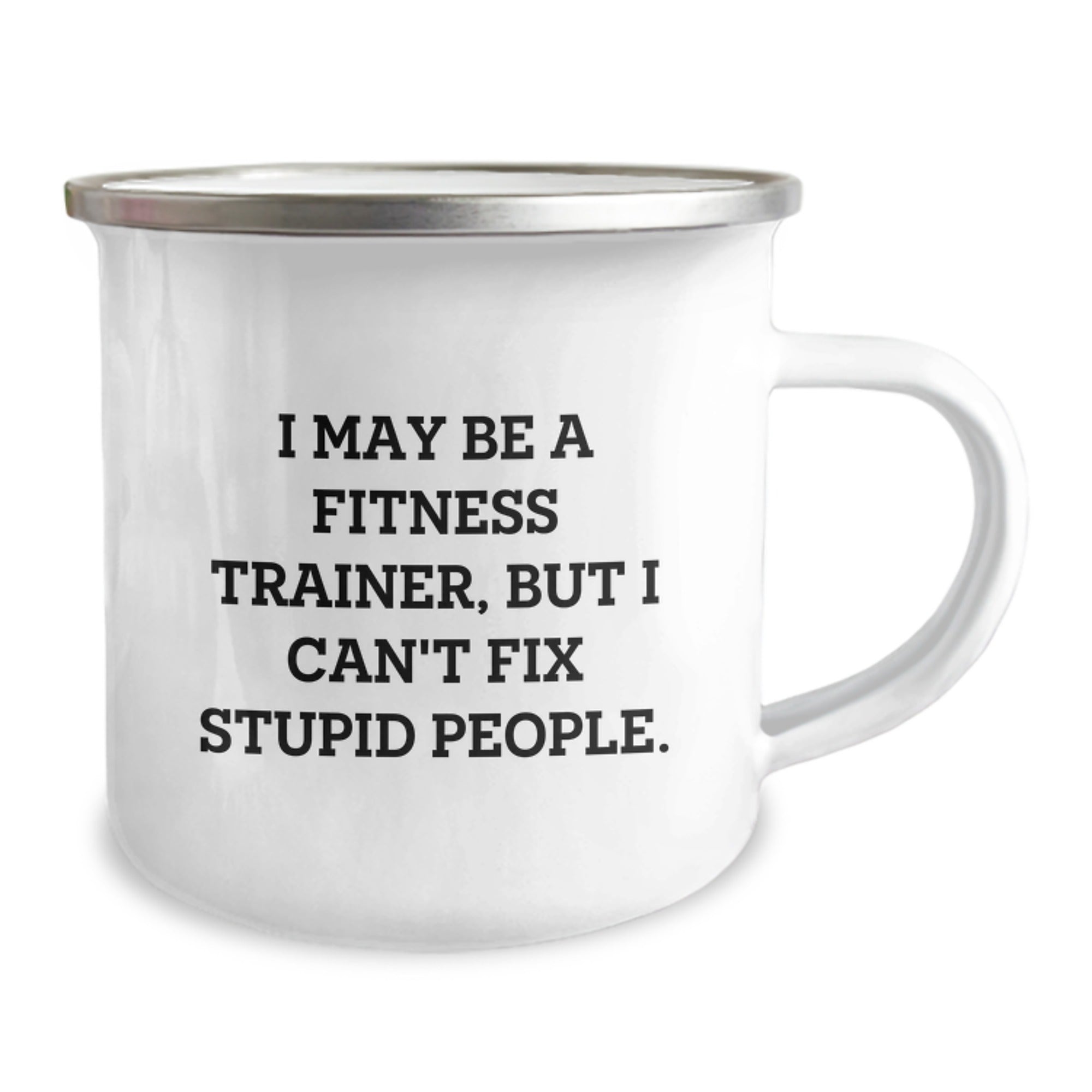 Funny Fitness Trainer Gifts from Family for Him - 'I May Be A Fitness Trainer, But I Can't Fix Stupid People.' Camping Mug, Stainless Steel with Enamel Finish, Perfect for Christmas Unique Gifts - Image 2