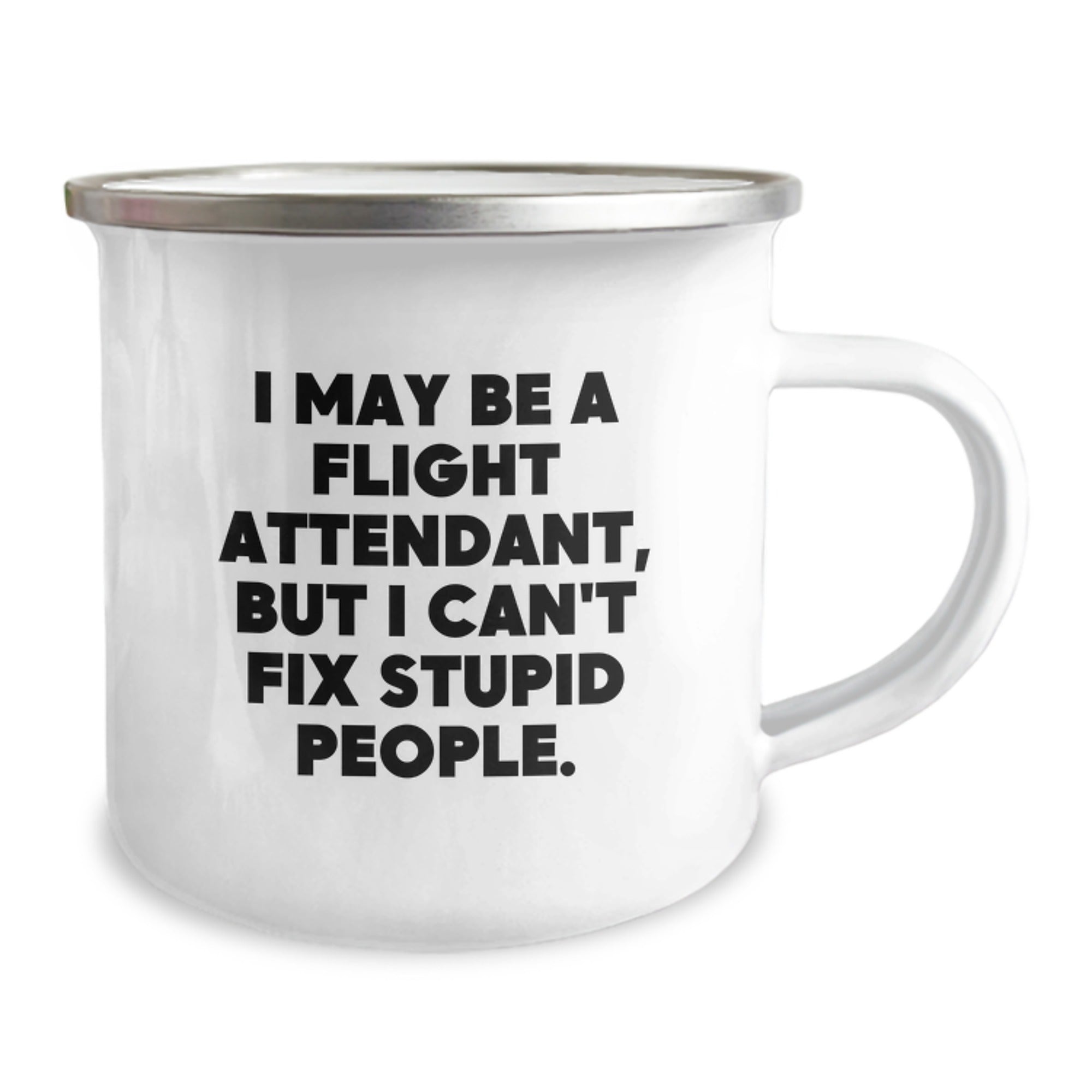 Funny Flight Attendant Gifts for Friends from Men Camping Mug - 'I May Be A Flight Attendant, But I Can't Fix Stupid People.' - Image 2