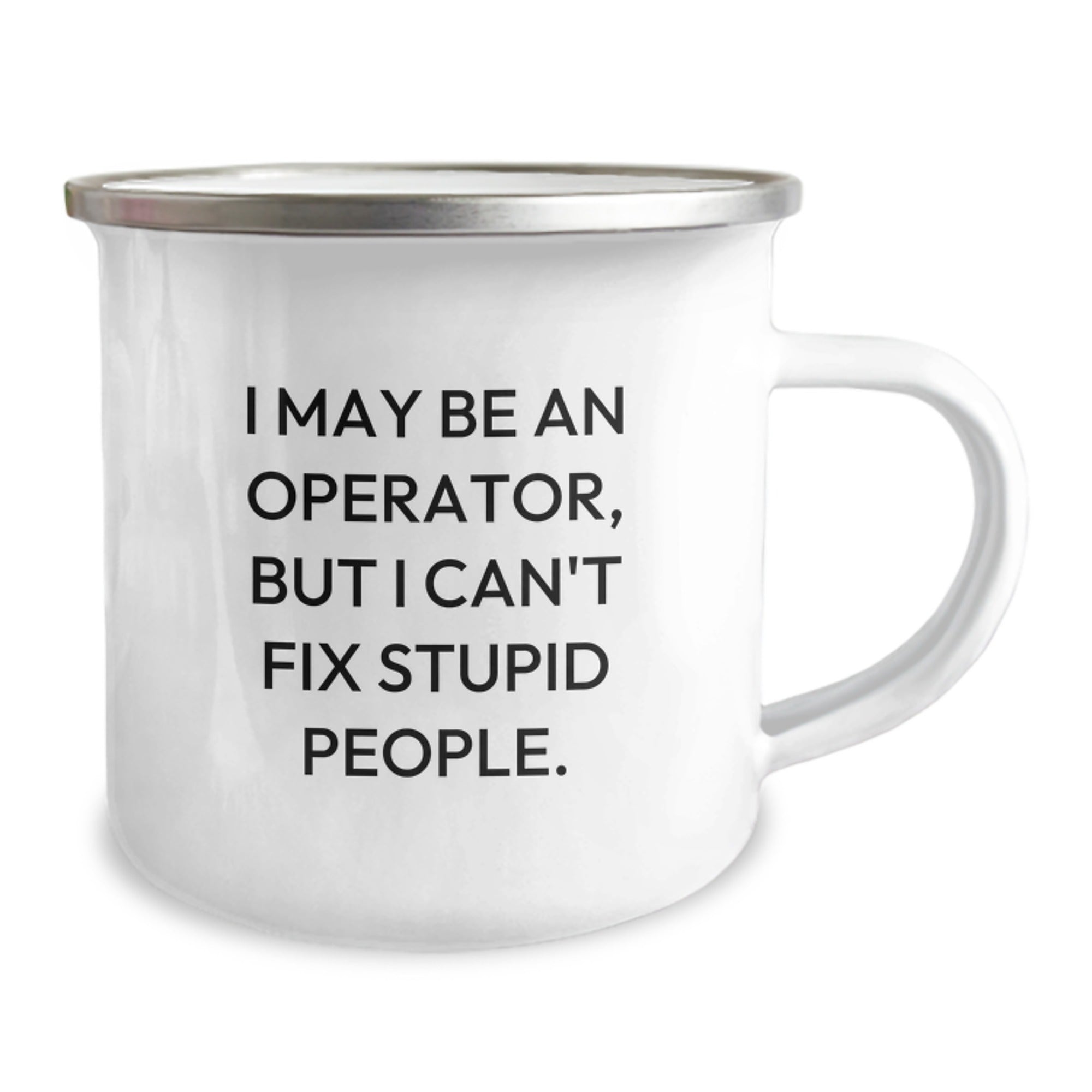 Funny Operator Gifts for Men - Camping Mug - I May Be An Operator, But I Can't Fix Stupid People. - Christmas Unique Gifts from Friends - Image 2