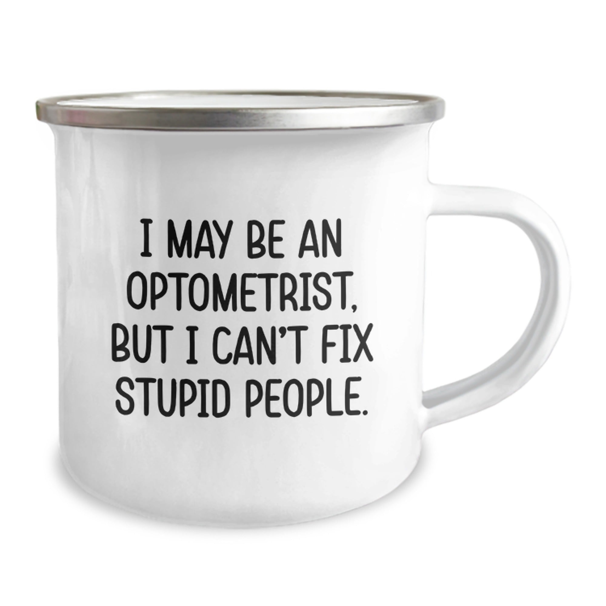 Funny Optometrist Gifts for Men, Unique Camping Mug with Humorous Quote, 'I May Be An Optometrist, But I Can't Fix Stupid People' - Gifts from Friends to Family for Christmas - Image 2