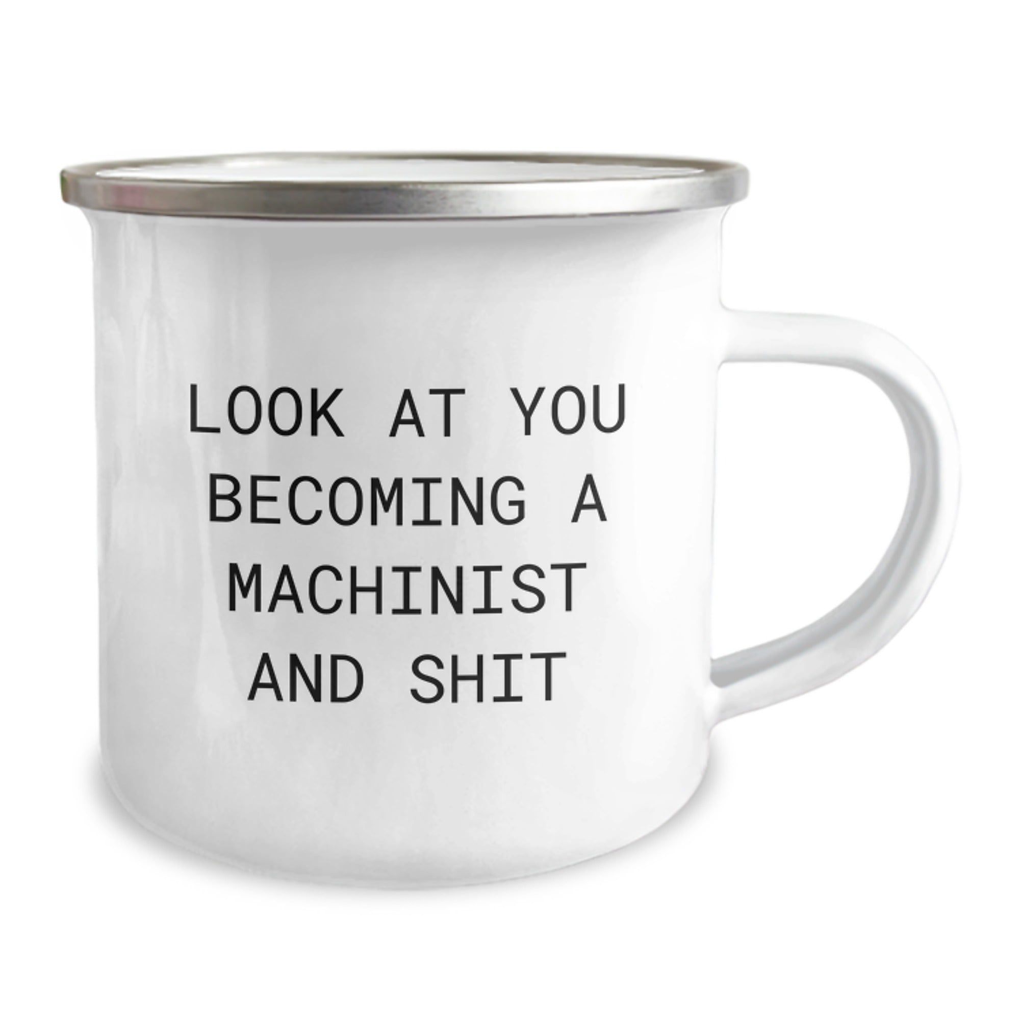 Funny Machinist Gifts for Men - Gifts from Friends for Birthday Unique - 'Look At You Becoming A Machinist And Shit' Camping Mug - Image 2